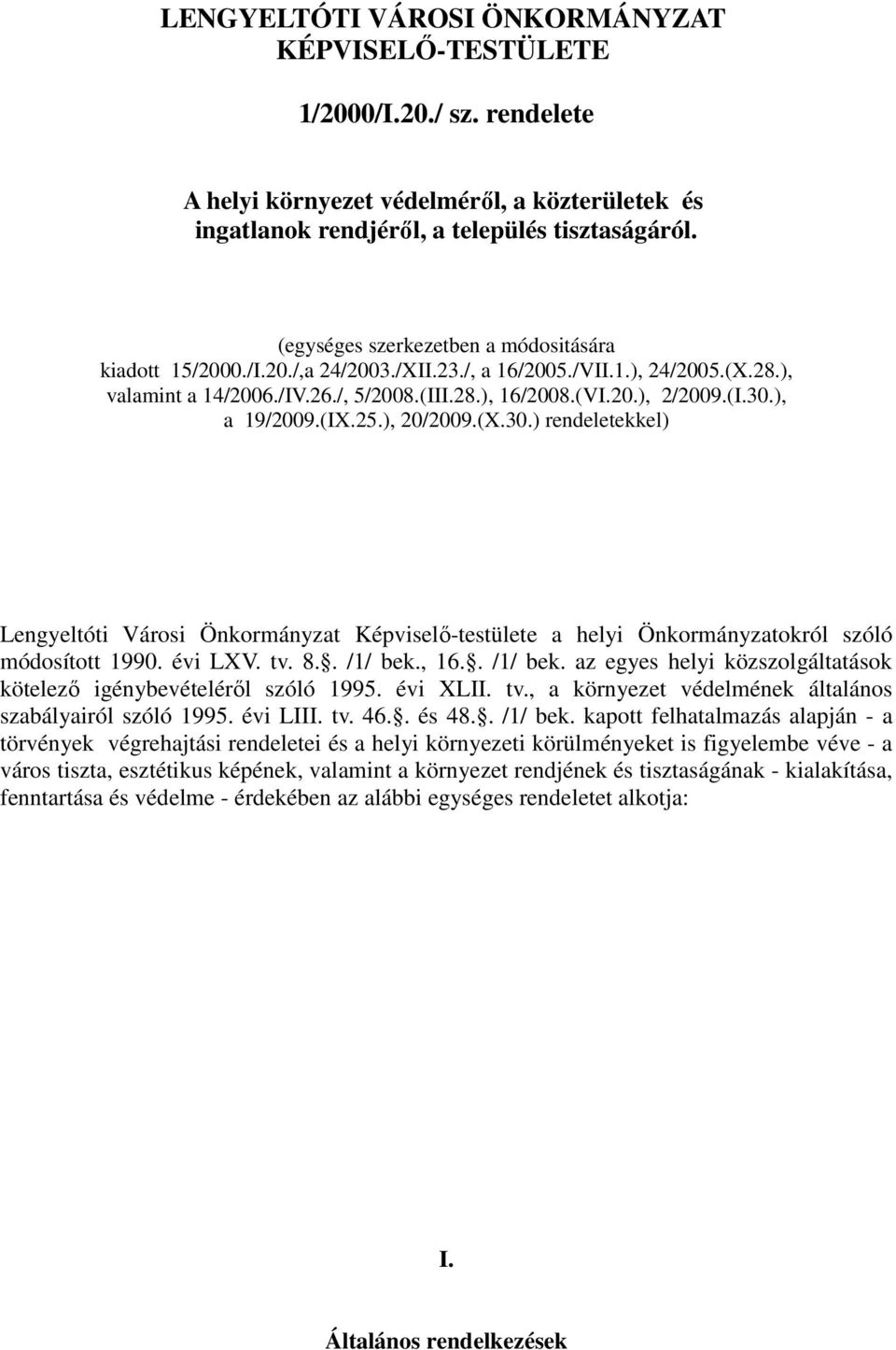 ), a 19/2009.(IX.25.), 20/2009.(X.30.) rendeletekkel) Lengyeltóti Városi Önkormányzat Képviselı-testülete a helyi Önkormányzatokról szóló módosított 1990. évi LXV. tv. 8.. /1/ bek.