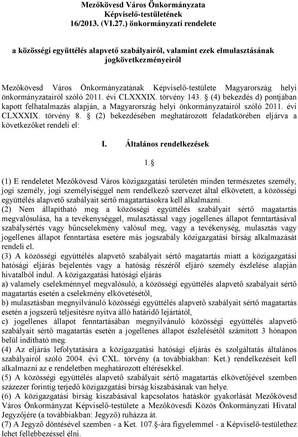 önkormányzatairól szóló 2011. évi CLXXXIX. törvény 143. (4) bekezdés d) pontjában kapott felhatalmazás alapján, a Magyarország helyi önkormányzatairól szóló 2011. évi CLXXXIX. törvény 8.