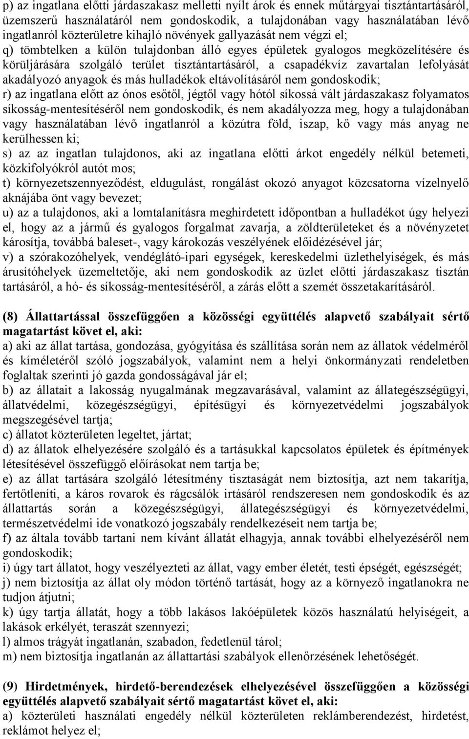 lefolyását akadályozó anyagok és más hulladékok eltávolításáról nem gondoskodik; r) az ingatlana előtt az ónos esőtől, jégtől vagy hótól síkossá vált járdaszakasz folyamatos síkosság-mentesítéséről