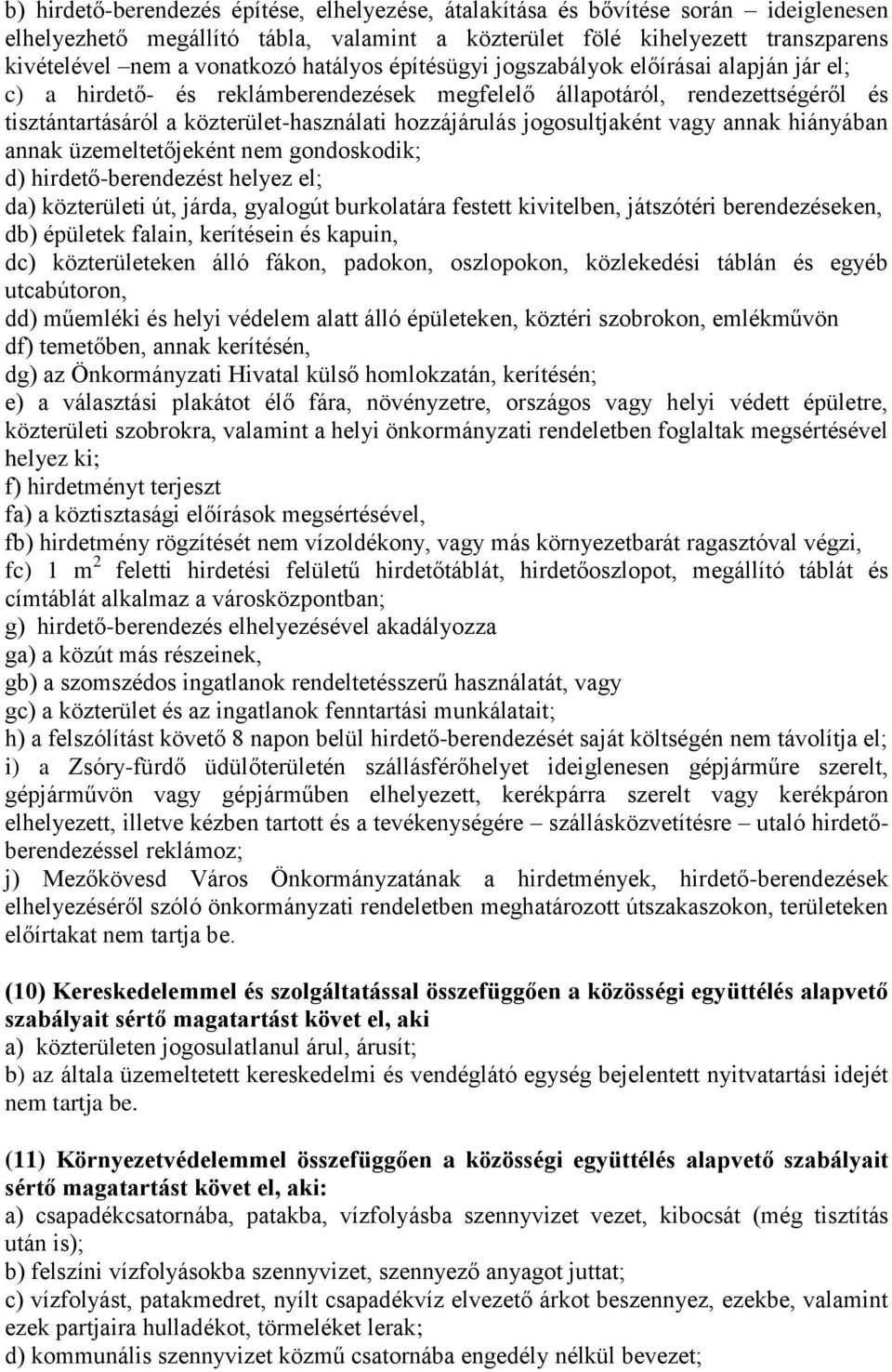 jogosultjaként vagy annak hiányában annak üzemeltetőjeként nem gondoskodik; d) hirdető-berendezést helyez el; da) közterületi út, járda, gyalogút burkolatára festett kivitelben, játszótéri