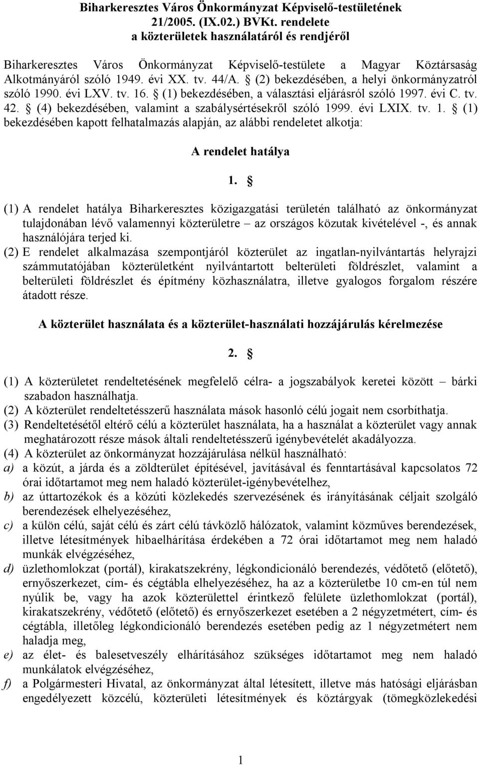 (2) bekezdésében, a helyi önkormányzatról szóló 1990. évi LXV. tv. 16. (1) bekezdésében, a választási eljárásról szóló 1997. évi C. tv. 42. (4) bekezdésében, valamint a szabálysértésekről szóló 1999.