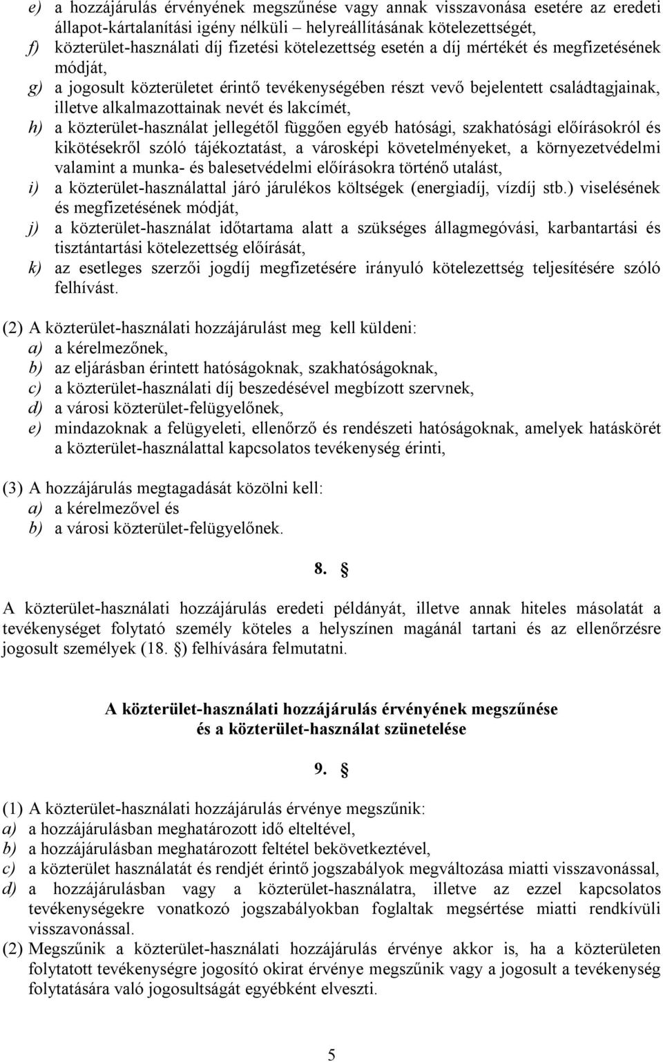 a közterület-használat jellegétől függően egyéb hatósági, szakhatósági előírásokról és kikötésekről szóló tájékoztatást, a városképi követelményeket, a környezetvédelmi valamint a munka- és