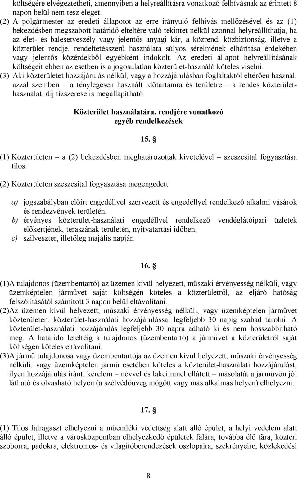 balesetveszély vagy jelentős anyagi kár, a közrend, közbiztonság, illetve a közterület rendje, rendeltetésszerű használata súlyos sérelmének elhárítása érdekében vagy jelentős közérdekből egyébként