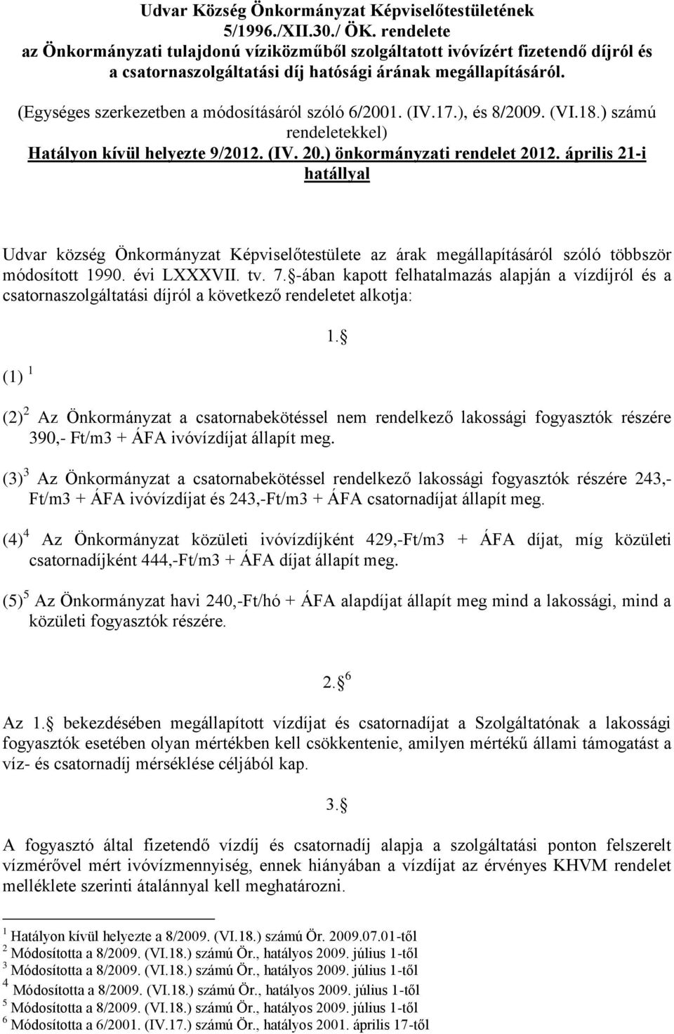 (Egységes szerkezetben a módosításáról szóló 6/2001. (IV.17.), és 8/2009. (VI.18.) számú rendeletekkel) Hatályon kívül helyezte 9/2012. (IV. 20.) önkormányzati rendelet 2012.