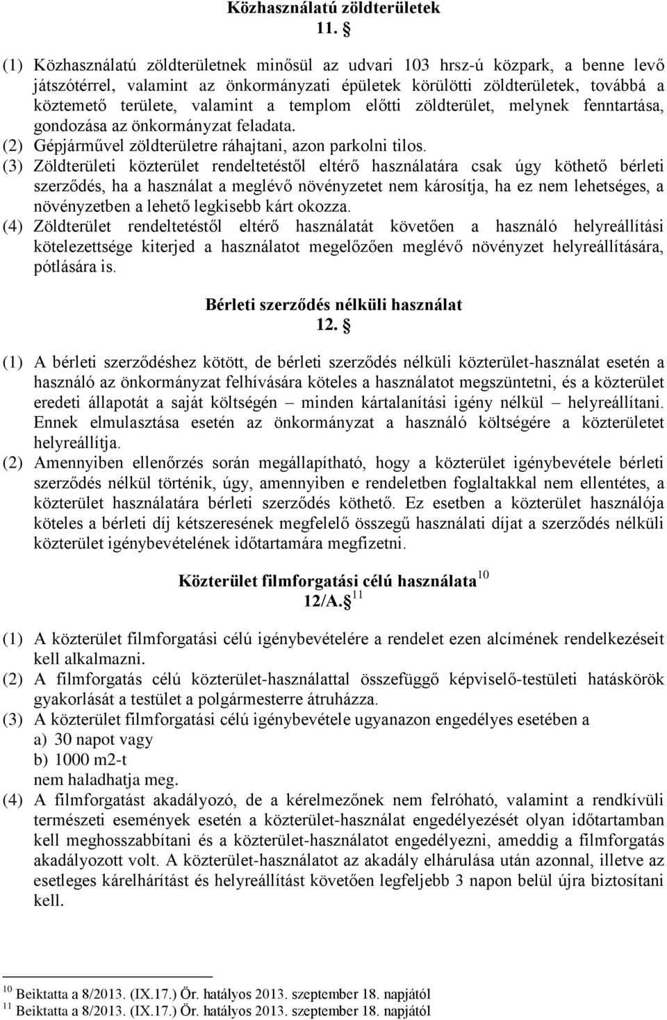 templom előtti zöldterület, melynek fenntartása, gondozása az önkormányzat feladata. (2) Gépjárművel zöldterületre ráhajtani, azon parkolni tilos.