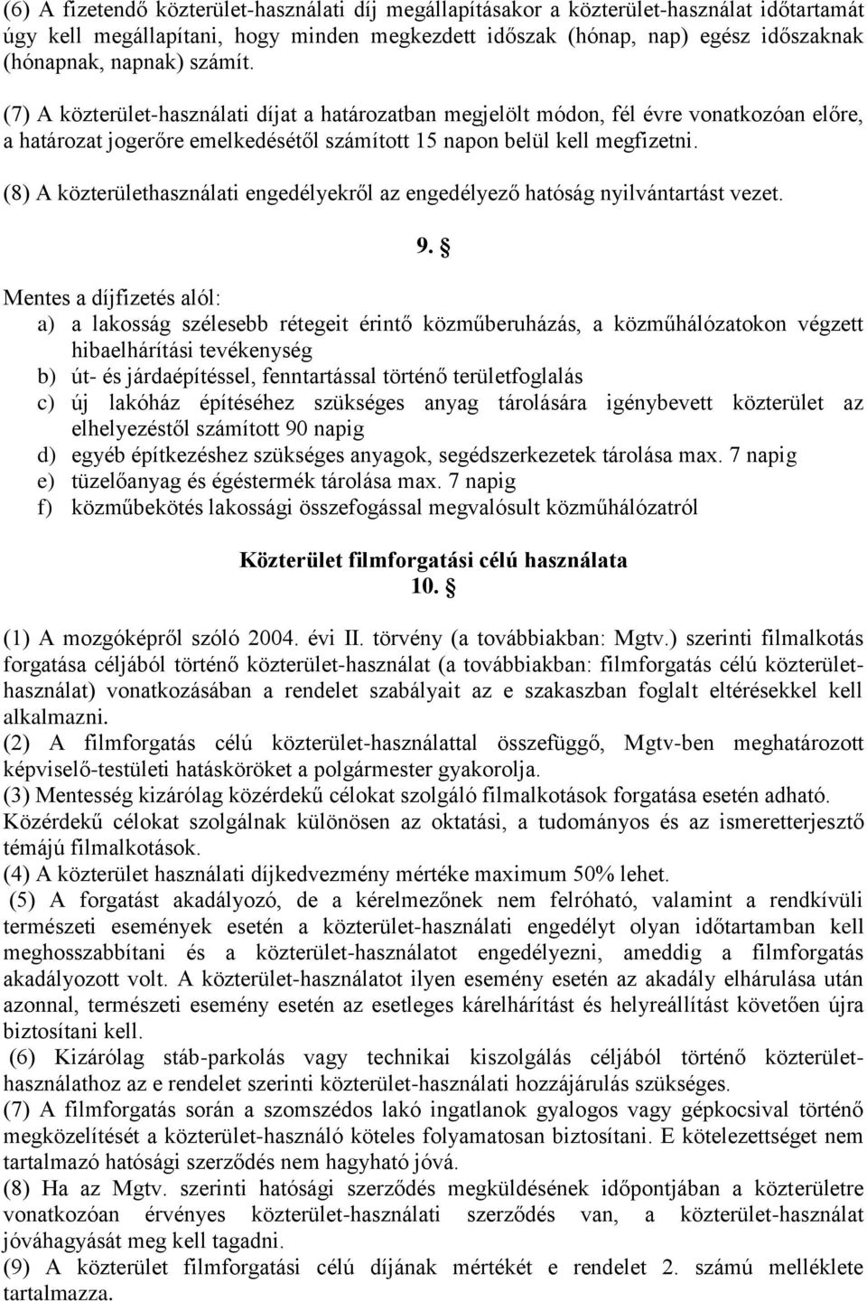 (8) A közterülethasználati engedélyekről az engedélyező hatóság nyilvántartást vezet. 9.