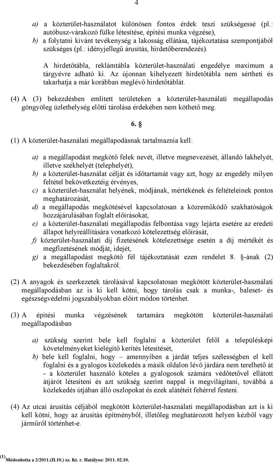 : idényjellegű árusítás, hirdetőberendezés). A hirdetőtábla, reklámtábla közterület-használati engedélye maximum a tárgyévre adható ki.