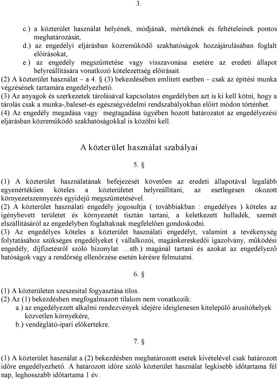 (3) bekezdésében említett esetben csak az építési munka végzésének tartamára engedélyezhető.