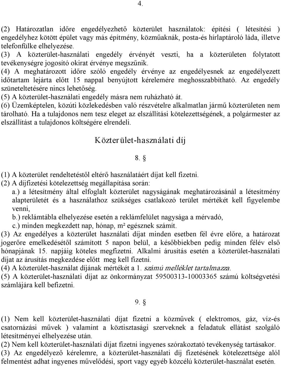 (4) A meghatározott időre szóló engedély érvénye az engedélyesnek az engedélyezett időtartam lejárta előtt 15 nappal benyújtott kérelemére meghosszabbítható.