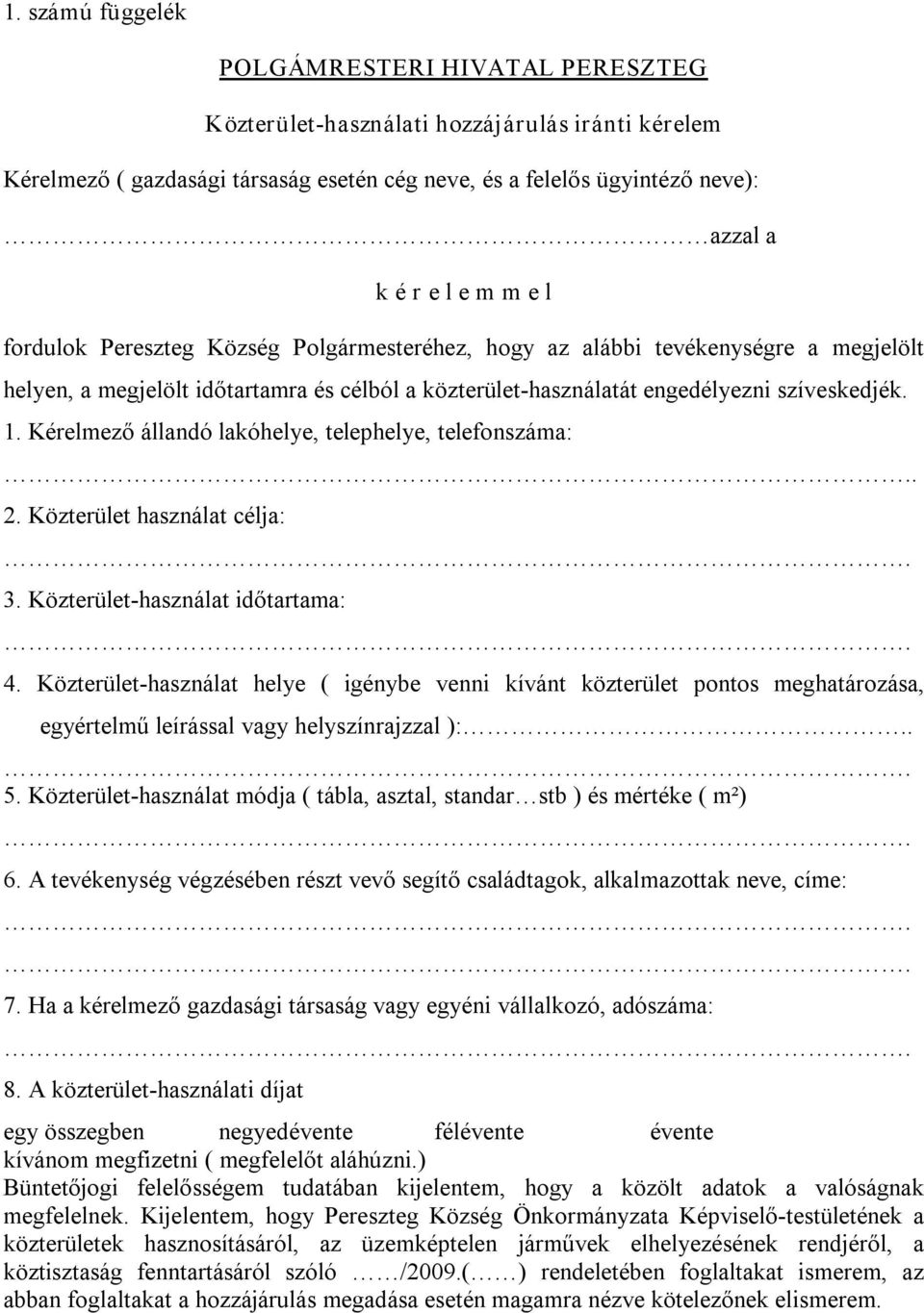 Kérelmező állandó lakóhelye, telephelye, telefonszáma:. 2. Közterület használat célja: 3. Közterület használat időtartama: 4.