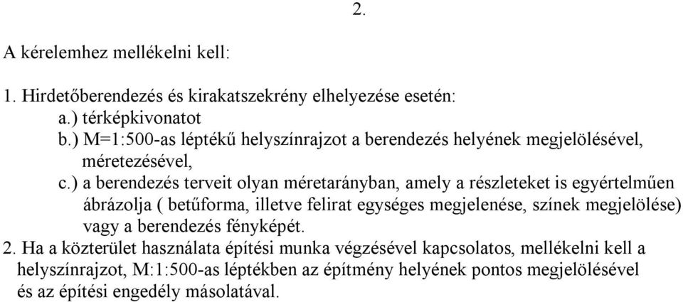 ) a berendezés terveit olyan méretarányban, amely a részleteket is egyértelműen ábrázolja ( betűforma, illetve felirat egységes megjelenése, színek