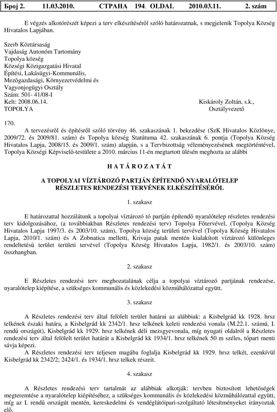 06.14. TOPOLYA Kiskároly Zoltán, s.k., Osztályvezető 170. A tervezésről és építésről szóló törvény 46. szakaszának 1. bekezdése (SzK Hivatalos Közlönye, 2009/72. és 2009/81.