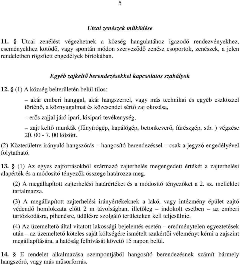 birtokában. Egyéb zajkeltı berendezésekkel kapcsolatos szabályok 12.