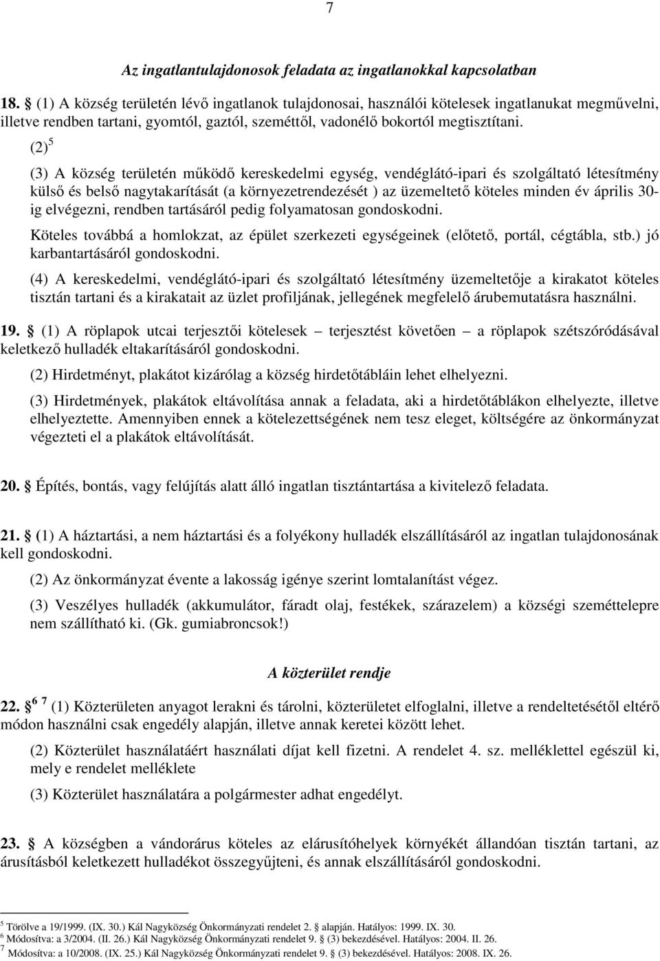 (2) 5 (3) A község területén mőködı kereskedelmi egység, vendéglátó-ipari és szolgáltató létesítmény külsı és belsı nagytakarítását (a környezetrendezését ) az üzemeltetı köteles minden év április