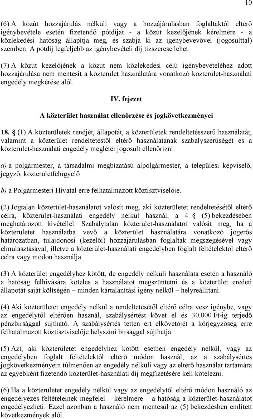 (7) A közút kezelőjének a közút nem közlekedési célú igénybevételéhez adott hozzájárulása nem mentesít a közterület használatára vonatkozó közterület-használati engedély megkérése alól. IV.