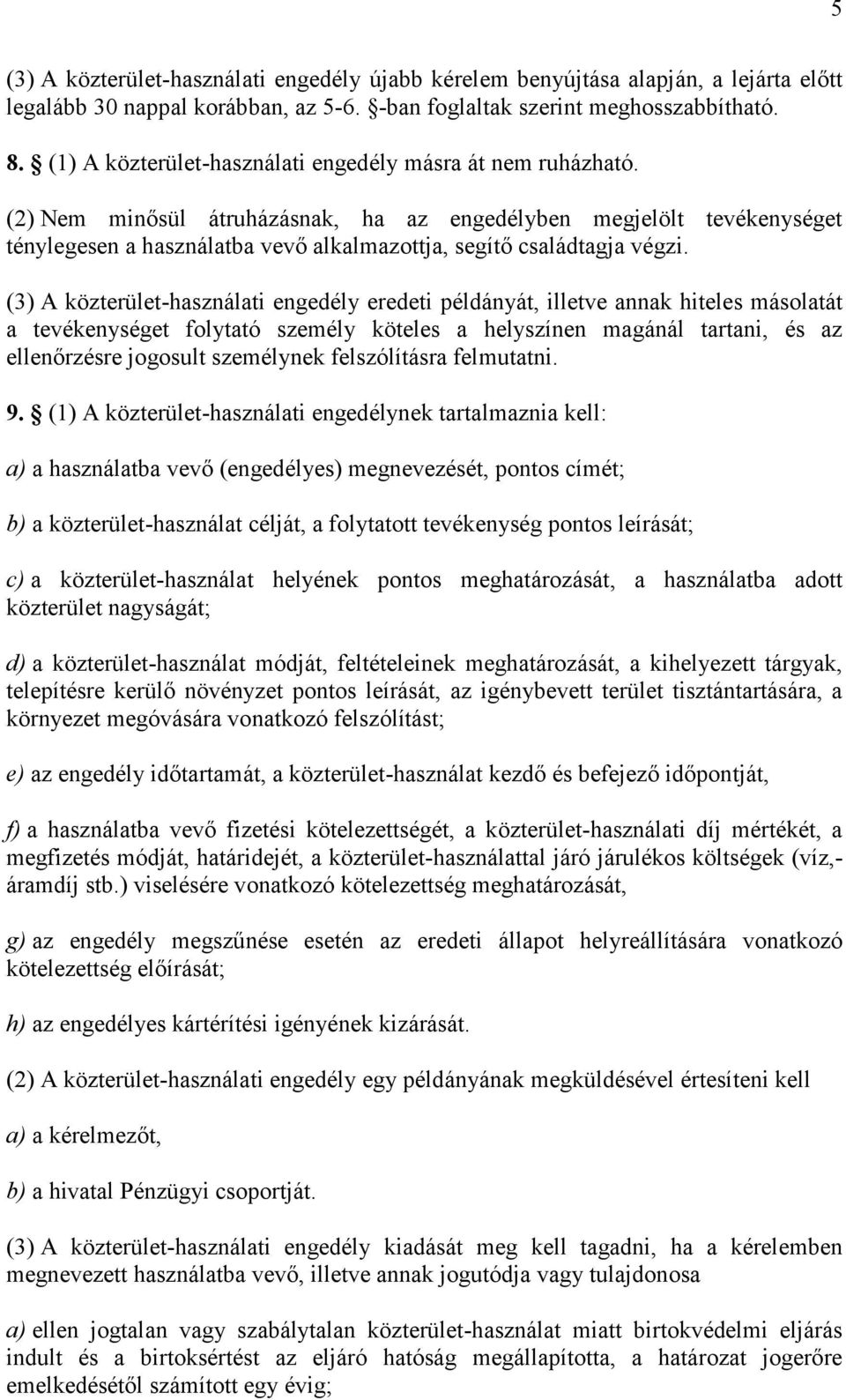 (2) Nem minősül átruházásnak, ha az engedélyben megjelölt tevékenységet ténylegesen a használatba vevő alkalmazottja, segítő családtagja végzi.