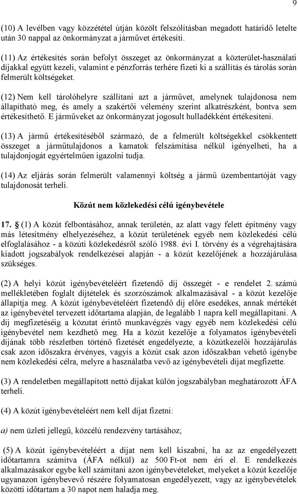 (12) Nem kell tárolóhelyre szállítani azt a járművet, amelynek tulajdonosa nem állapítható meg, és amely a szakértői vélemény szerint alkatrészként, bontva sem értékesíthető.