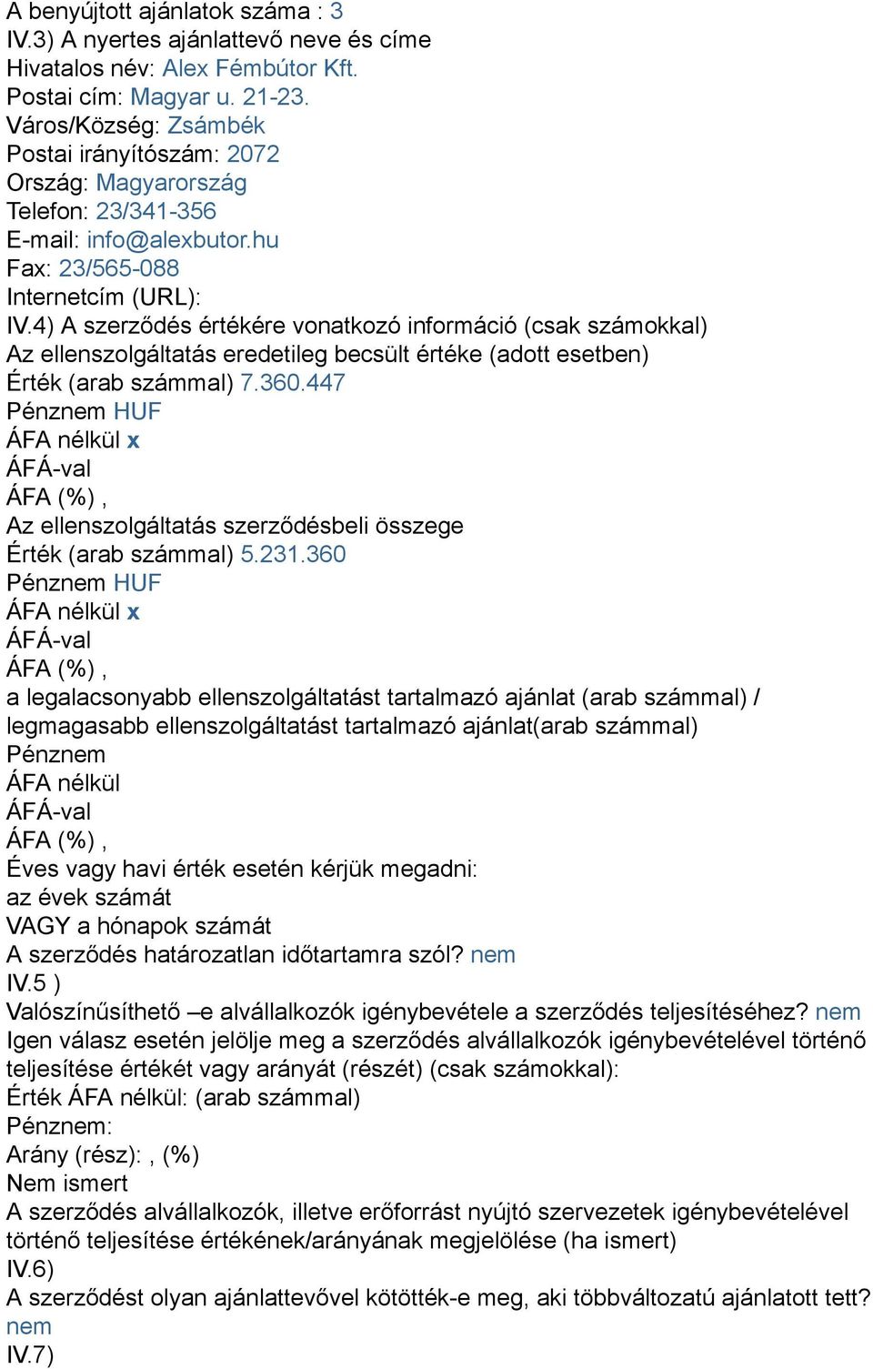 4) A szerződés értékére vonatkozó információ (csak számokkal) Az ellenszolgáltatás eredetileg becsült értéke (adott esetben) Érték (arab számmal) 7.360.