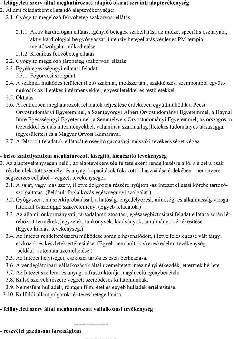 1. Aktív kardiológiai ellátást igénylő betegek szakellátása az intézet speciális osztályain, aktív kardiológiai belgyógyászat, intenzív betegellátás,végleges PM terápia, mentőszolgálat működtetése. 2.