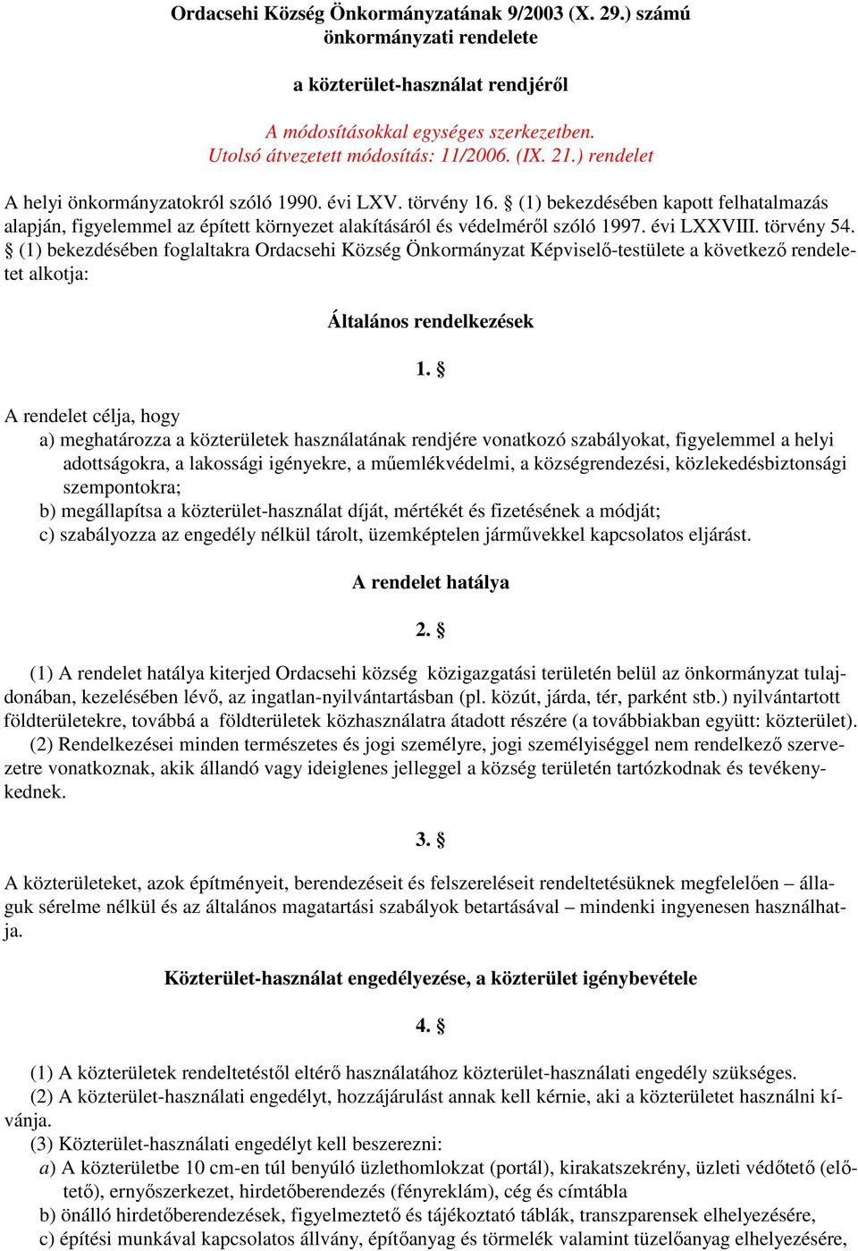 évi LXXVIII. törvény 54. (1) bekezdésében foglaltakra Ordacsehi Község Önkormányzat Képviselı-testülete a következı rendeletet alkotja: Általános rendelkezések 1.