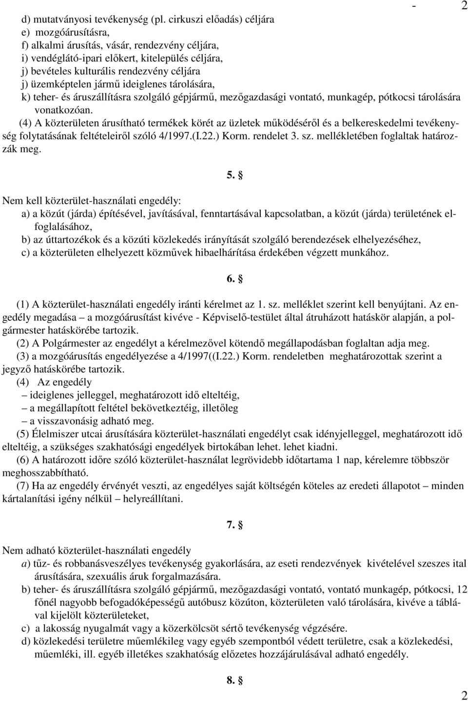 üzemképtelen jármő ideiglenes tárolására, k) teher- és áruszállításra szolgáló gépjármő, mezıgazdasági vontató, munkagép, pótkocsi tárolására vonatkozóan.