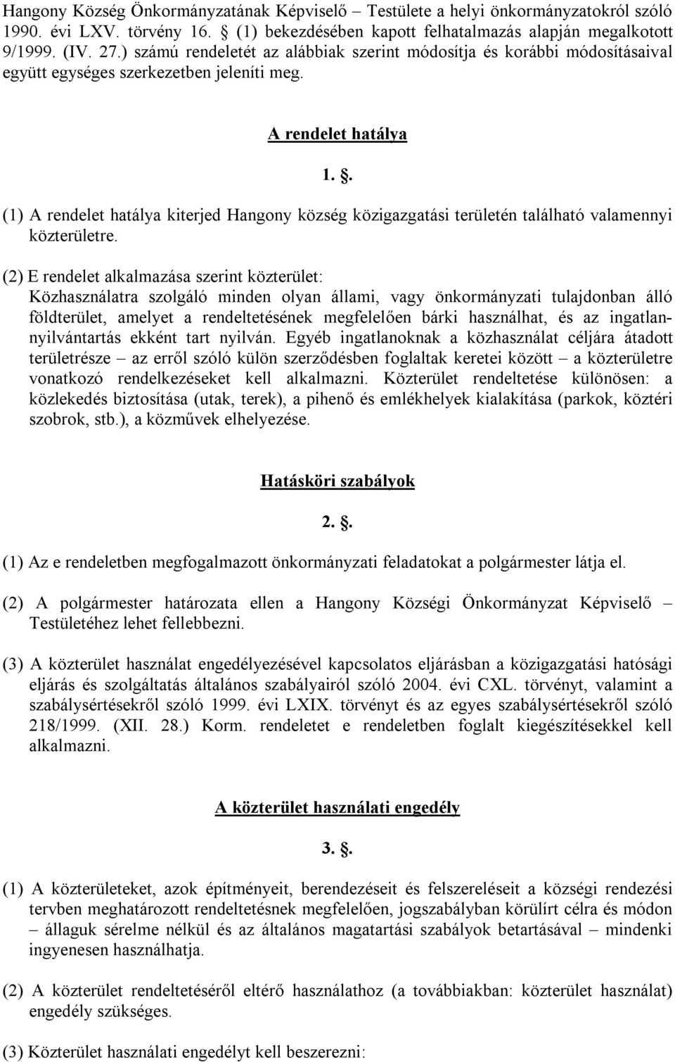 . (1) A rendelet hatálya kiterjed Hangony község közigazgatási területén található valamennyi közterületre.