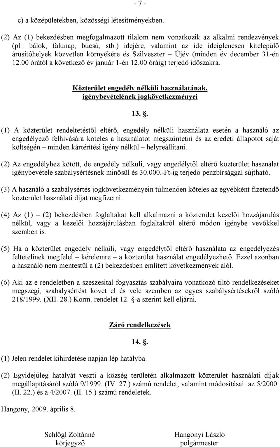 00 óráig) terjedő időszakra. Közterület engedély nélküli használatának, igénybevételének jogkövetkezményei 13.