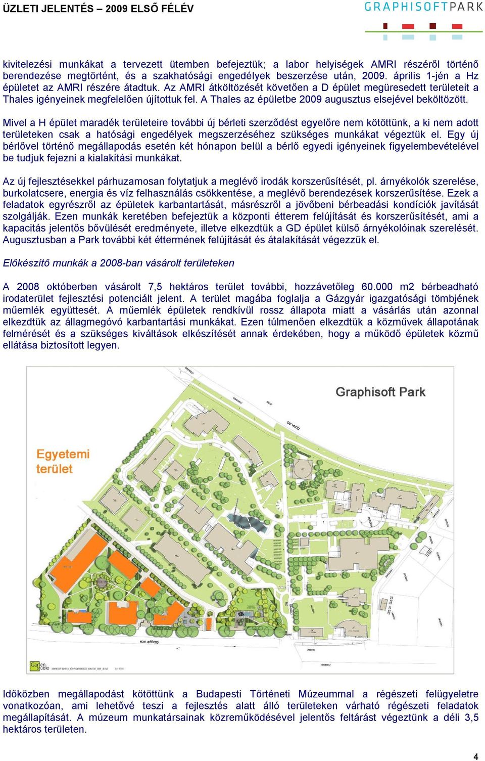 A Thales az épületbe 2009 augusztus elsejével beköltözött.