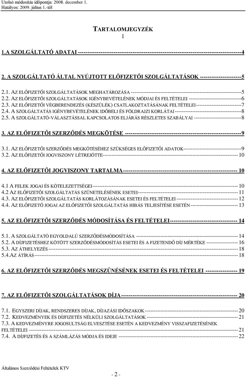 3. AZ ELŐFIZETŐI VÉGBERENDEZÉS (KÉSZÜLÉK) CSATLAKOZTATÁSÁNAK FELTÉTELEI --------------------------7 2.4.