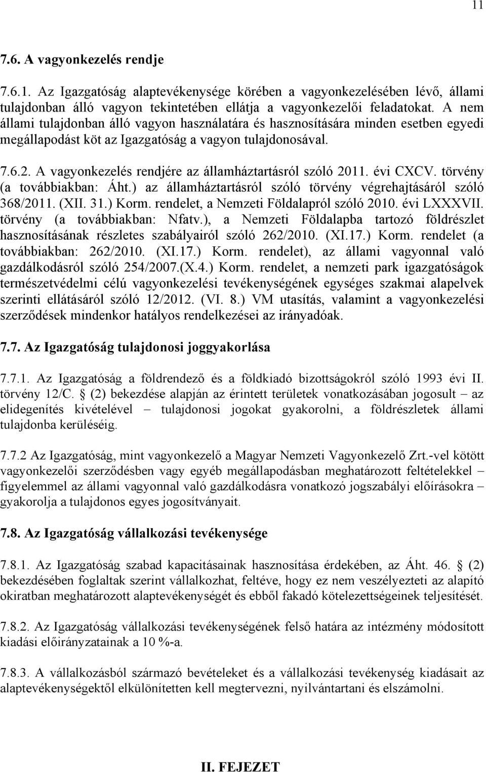 A vagyonkezelés rendjére az államháztartásról szóló 2011. évi CXCV. törvény (a továbbiakban: Áht.) az államháztartásról szóló törvény végrehajtásáról szóló 368/2011. (XII. 31.) Korm.