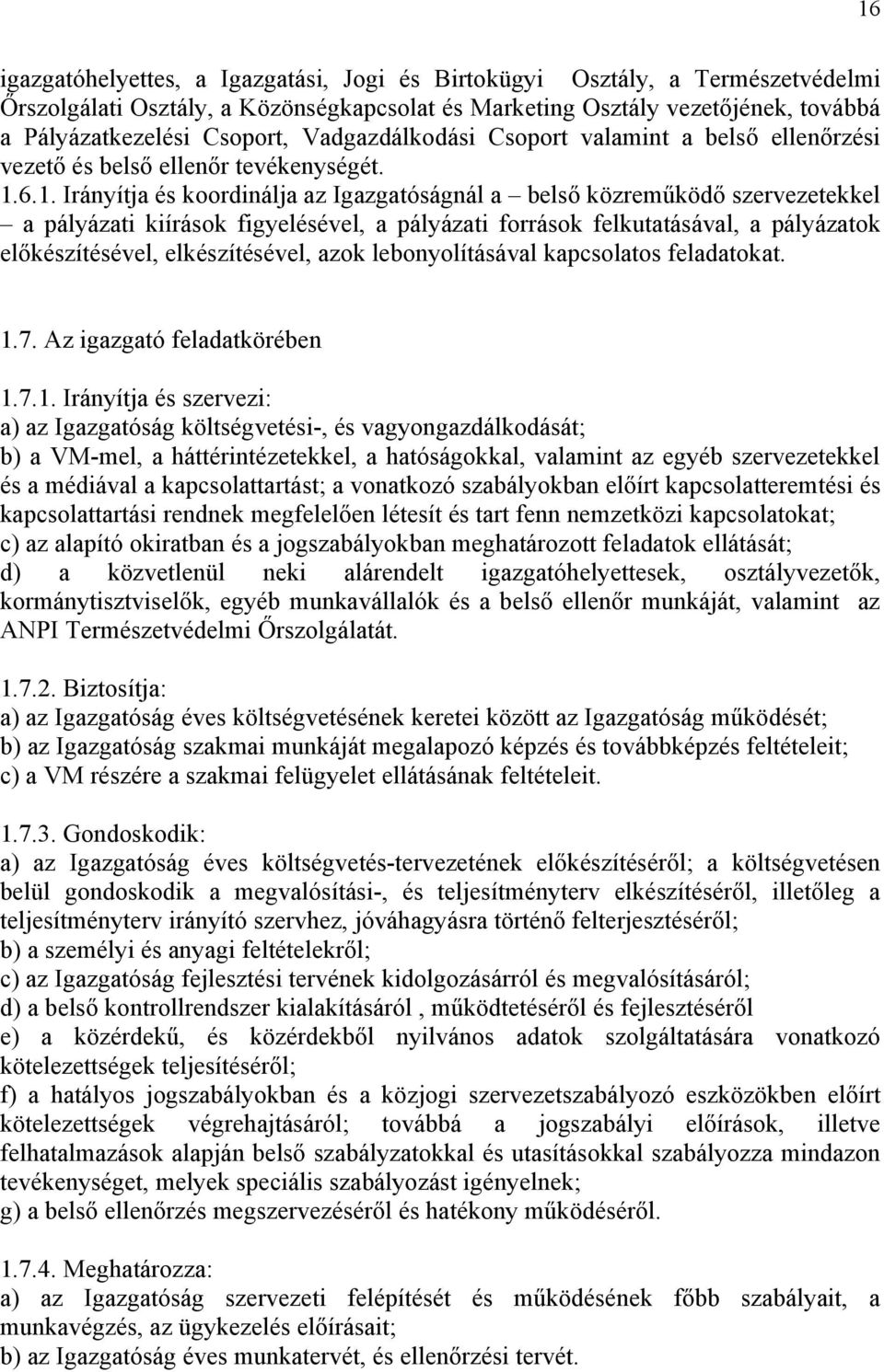 6.1. Irányítja és koordinálja az Igazgatóságnál a belső közreműködő szervezetekkel a pályázati kiírások figyelésével, a pályázati források felkutatásával, a pályázatok előkészítésével,