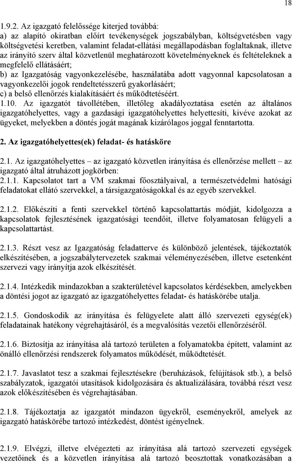 foglaltaknak, illetve az irányító szerv által közvetlenül meghatározott követelményeknek és feltételeknek a megfelelő ellátásáért; b) az Igazgatóság vagyonkezelésébe, használatába adott vagyonnal