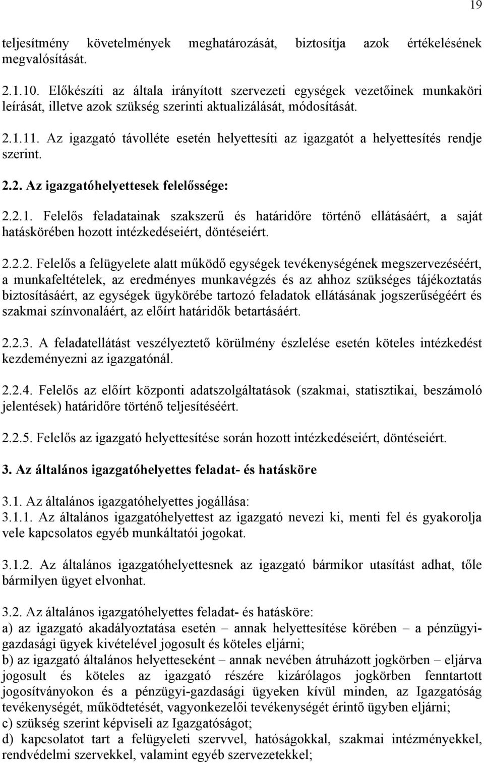 Az igazgató távolléte esetén helyettesíti az igazgatót a helyettesítés rendje szerint. 2.2. Az igazgatóhelyettesek felelőssége: 2.2.1.