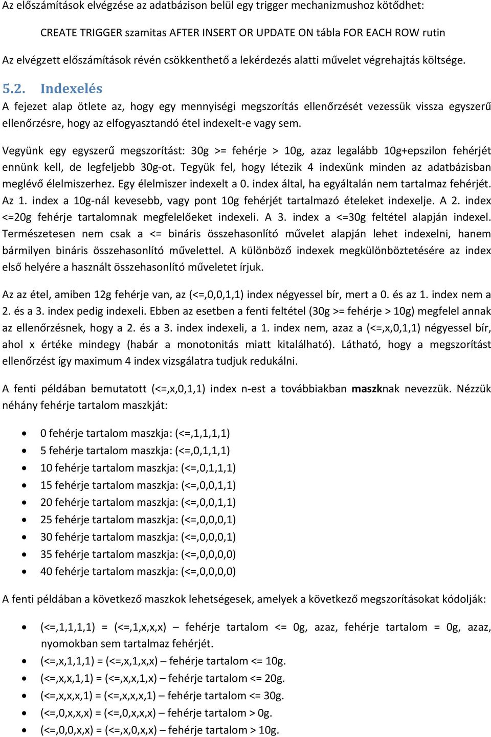 Indexelés A fejezet alap ötlete az, hogy egy mennyiségi megszorítás ellenőrzését vezessük vissza egyszerű ellenőrzésre, hogy az elfogyasztandó étel indexelt e vagy sem.