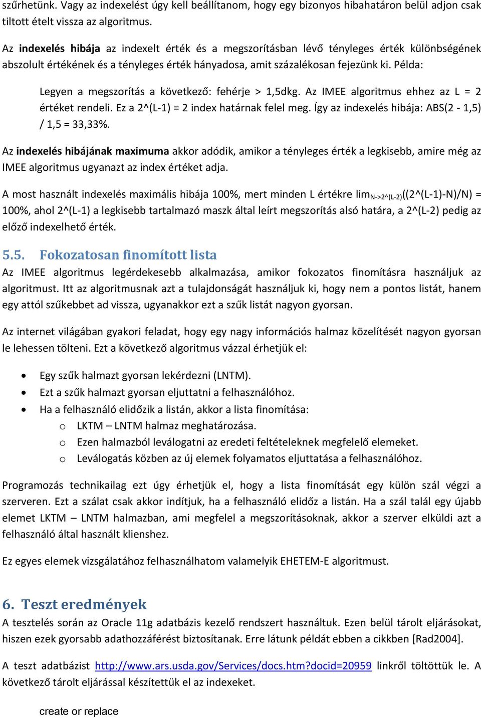 Példa: Legyen a megszorítás a következő: fehérje > 1,5dkg. Az IMEE algoritmus ehhez az L = 2 értéket rendeli. Ez a 2^(L 1) = 2 index határnak felel meg.