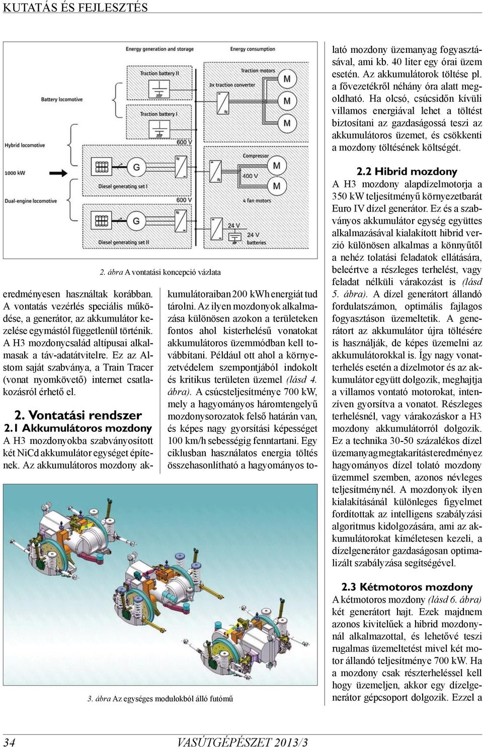 A csúcsteljesítménye 700 kw, mely a hagyományos háromtengelyű mozdonysorozatok felső határán van, és képes nagy gyorsítási képességet 100 km/h sebességig fenntartani.