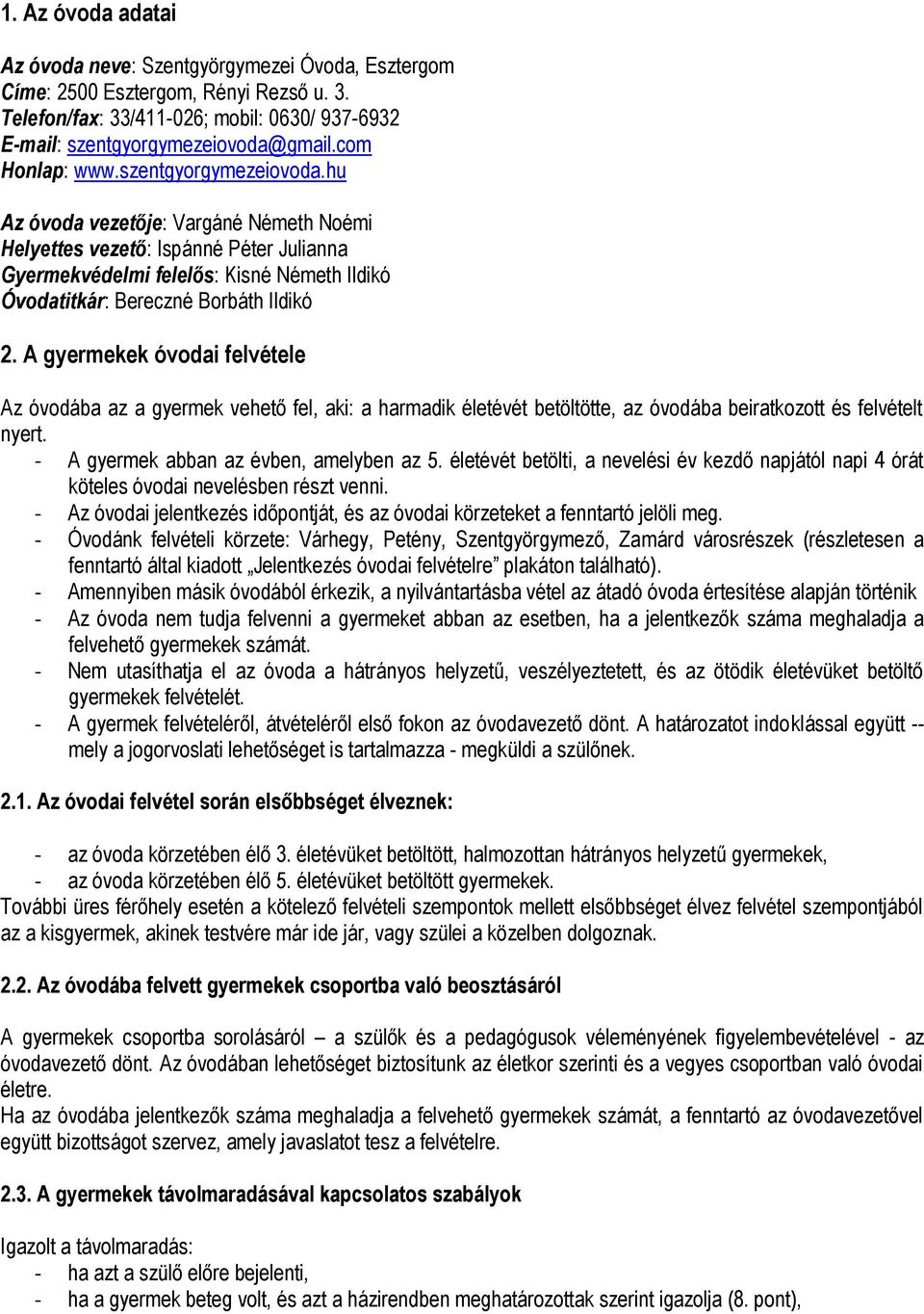 hu Az óvoda vezetője: Vargáné Németh Noémi Helyettes vezető: Ispánné Péter Julianna Gyermekvédelmi felelős: Kisné Németh Ildikó Óvodatitkár: Bereczné Borbáth Ildikó 2.