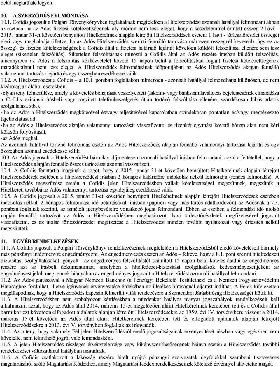 .1. Cofidis jogosult a Polgári Törvénykönyvben foglaltaknak megfelelően a Hitelszerződést azonnali hatállyal felmondani abban az esetben, ha az Adós fizetési kötelezettségének oly módon nem tesz