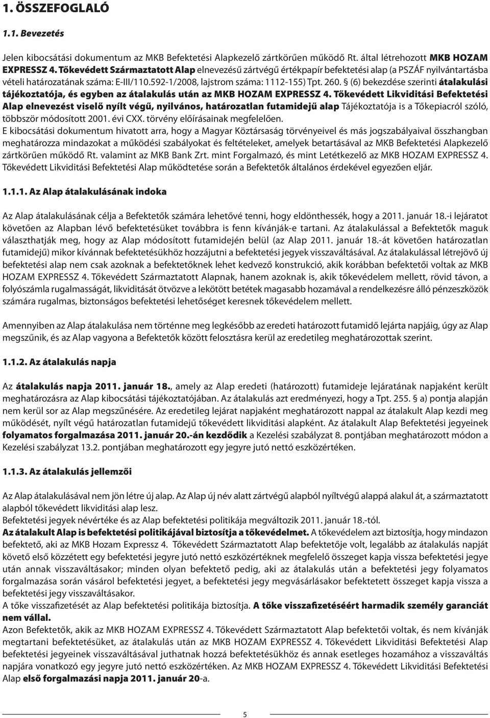 (6) bekezdése szerinti átalakulási tájékoztatója, és egyben az átalakulás után az MKB HOZAM EXPRESSZ 4.