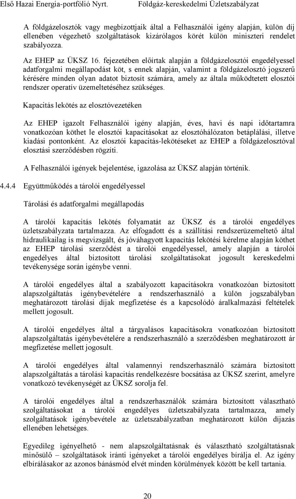 az általa működtetett elosztói rendszer operatív üzemeltetéséhez szükséges.