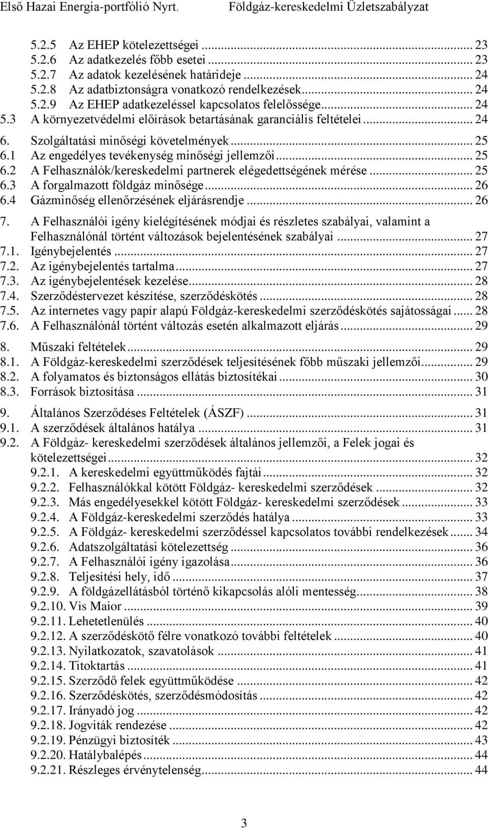 .. 25 6.3 A forgalmazott földgáz minősége... 26 6.4 Gázminőség ellenőrzésének eljárásrendje... 26 7.