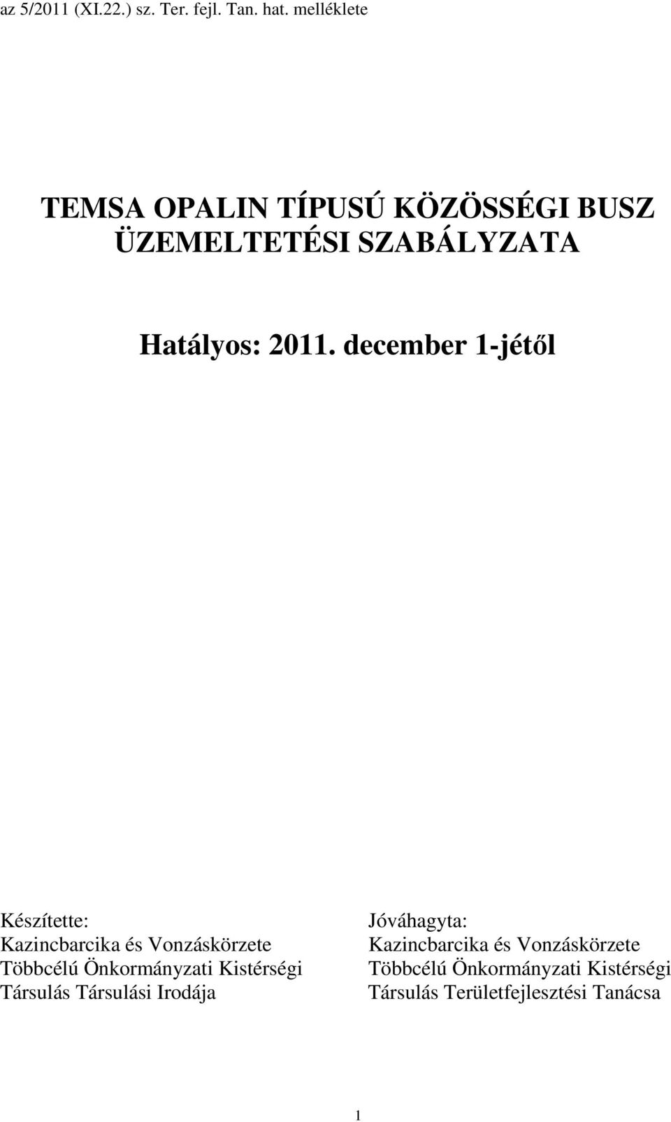 december 1-jétıl Készítette: Kazincbarcika és Vonzáskörzete Többcélú Önkormányzati