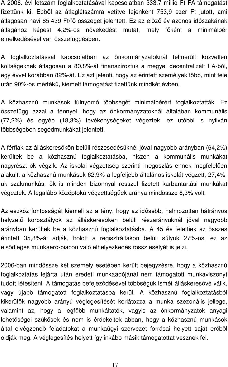 Ez az elızı év azonos idıszakának átlagához képest 4,2%-os növekedést mutat, mely fıként a minimálbér emelkedésével van összefüggésben.