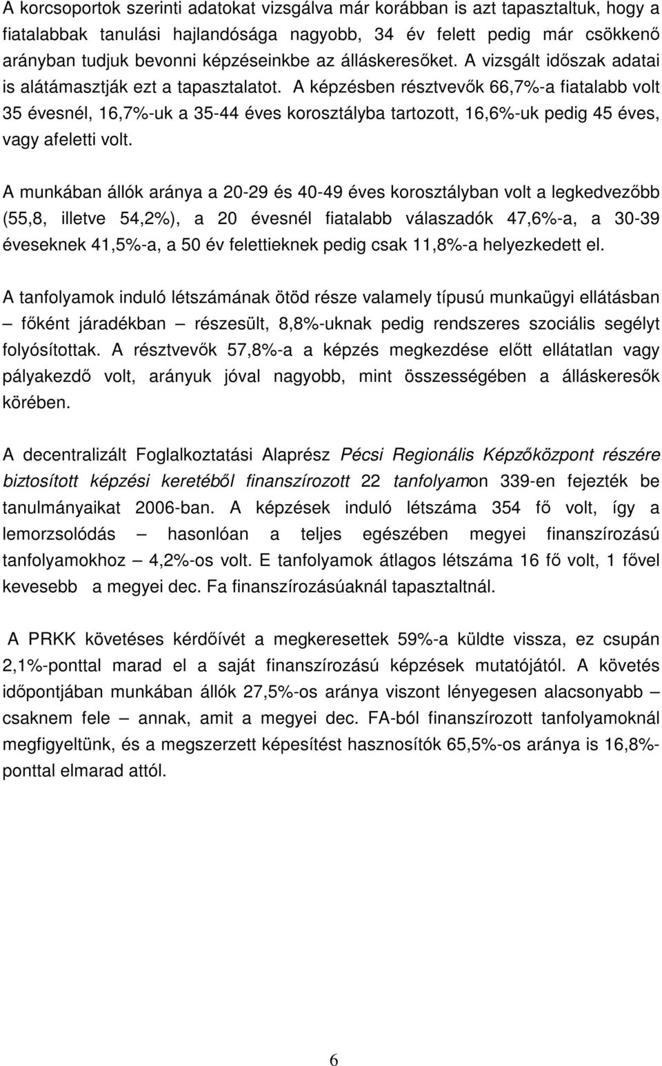 A képzésben résztvevık 66,7%-a fiatalabb volt 35 évesnél, 16,7%-uk a 35-44 éves korosztályba tartozott, 16,6%-uk pedig 45 éves, vagy afeletti volt.