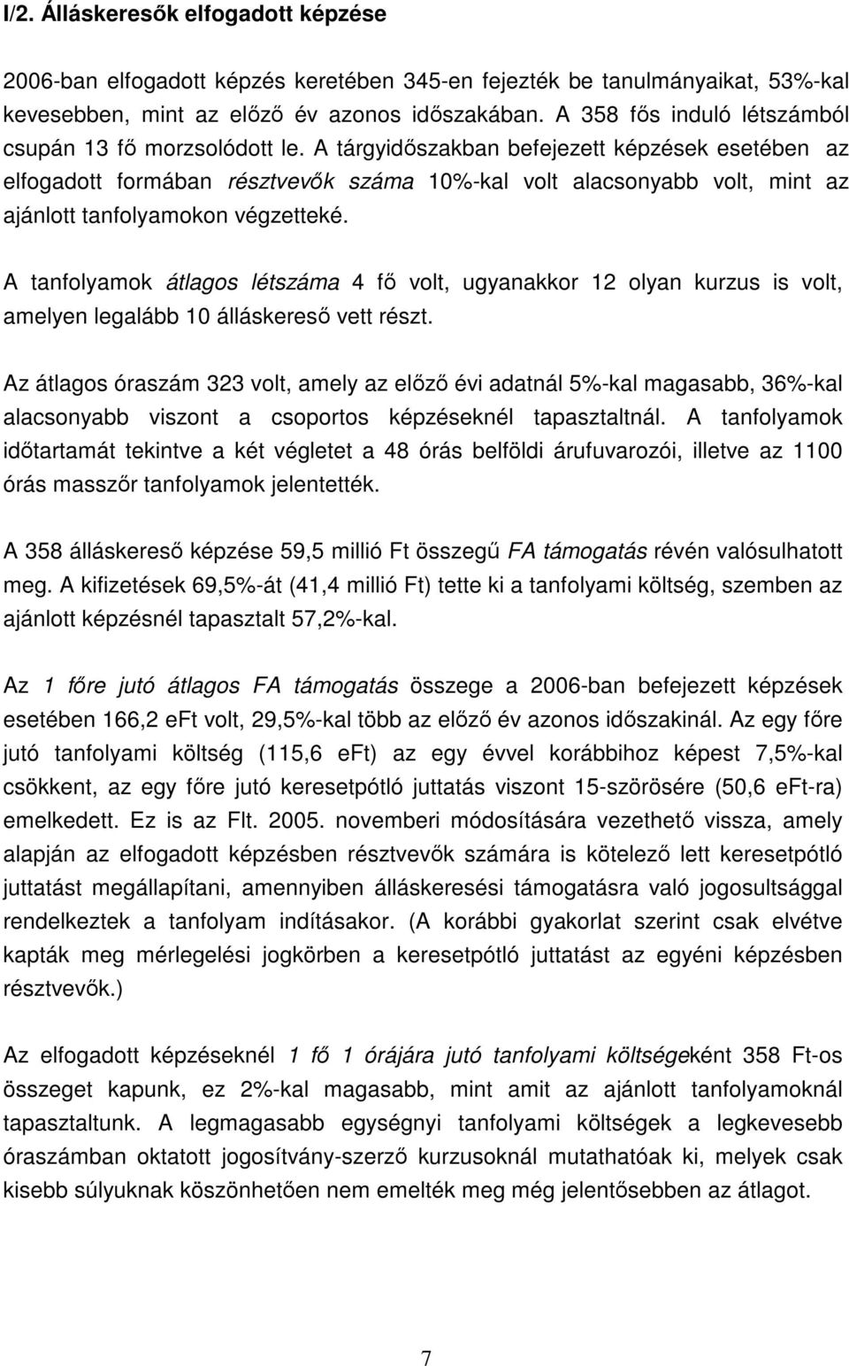 A tárgyidıszakban befejezett képzések esetében az elfogadott formában résztvevık száma 10%-kal volt alacsonyabb volt, mint az ajánlott tanfolyamokon végzetteké.