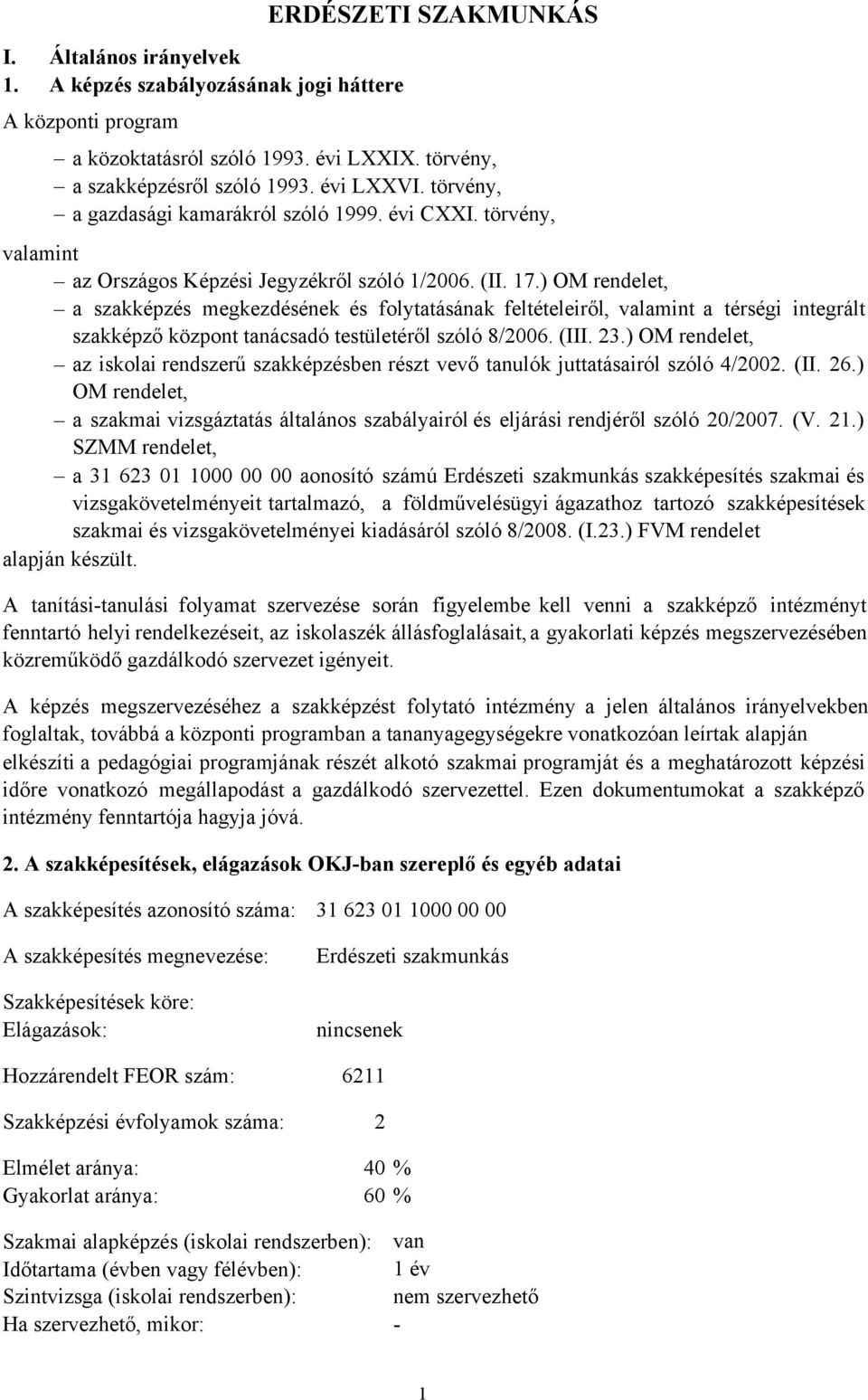 ) OM rendelet, a szakképzés megkezdésének és folytatásának feltételeiről, valamint a térségi integrált szakképző központ tanácsadó testületéről szóló 8/2006. (III. 23.