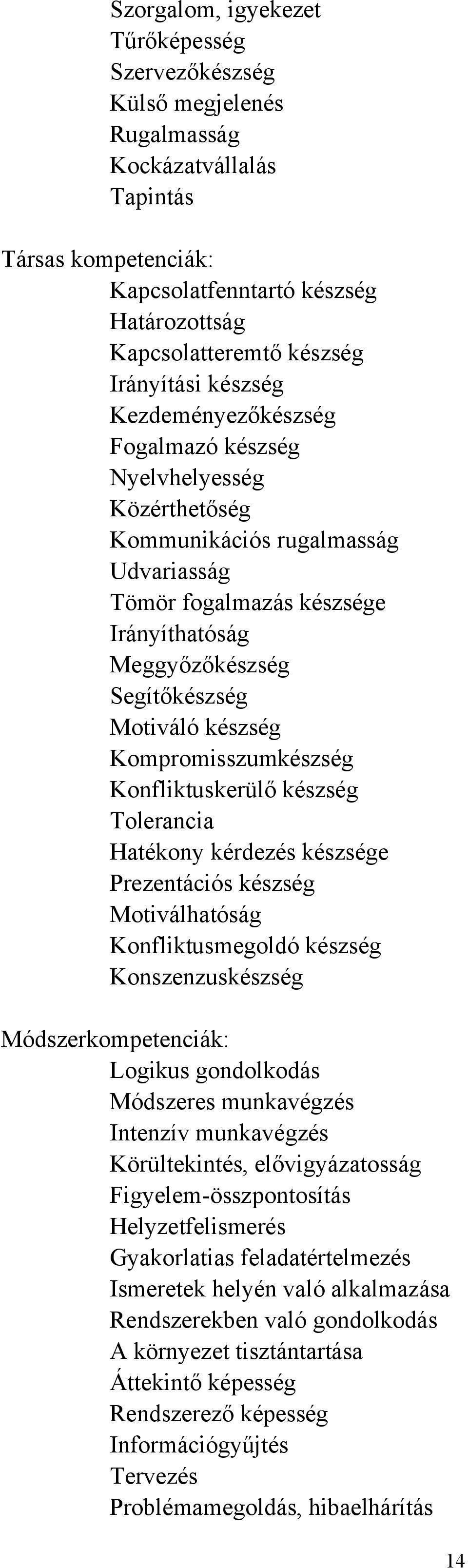 Motiváló készség Kompromisszumkészség Konfliktuskerülő készség Tolerancia Hatékony kérdezés készsége Prezentációs készség Motiválhatóság Konfliktusmegoldó készség Konszenzuskészség