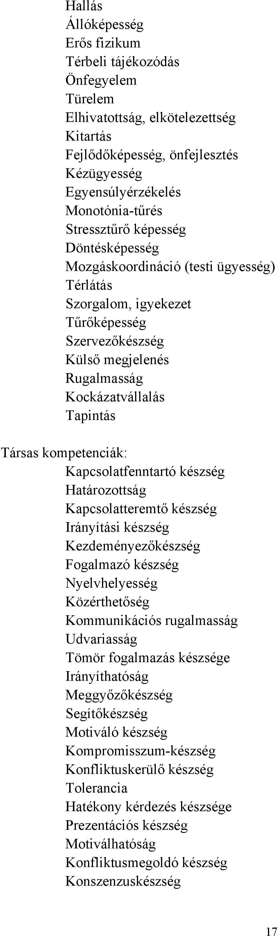 kompetenciák: Kapcsolatfenntartó készség Határozottság Kapcsolatteremtő készség Irányítási készség Kezdeményezőkészség Fogalmazó készség Nyelvhelyesség Közérthetőség Kommunikációs rugalmasság