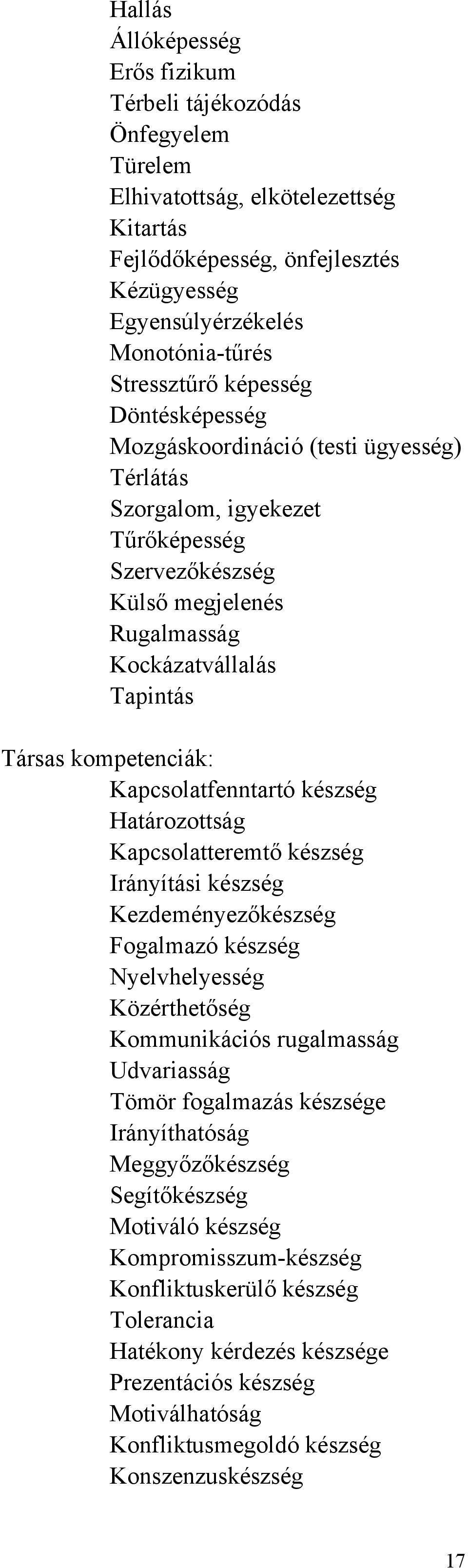 kompetenciák: Kapcsolatfenntartó készség Határozottság Kapcsolatteremtő készség Irányítási készség Kezdeményezőkészség Fogalmazó készség Nyelvhelyesség Közérthetőség Kommunikációs rugalmasság