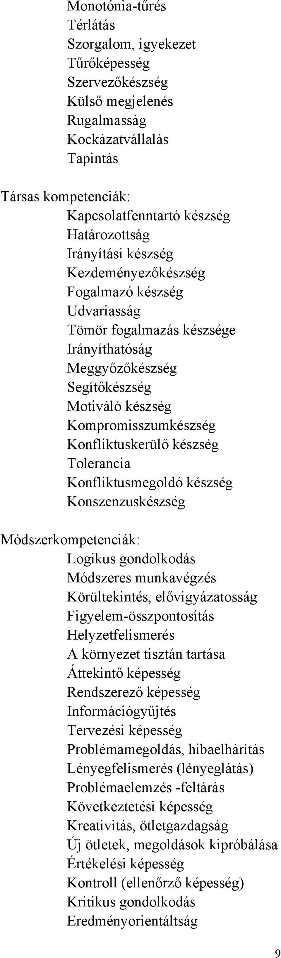 készség Tolerancia Konfliktusmegoldó készség Konszenzuskészség Módszerkompetenciák: Logikus gondolkodás Módszeres munkavégzés Körültekintés, elővigyázatosság Figyelem-összpontosítás Helyzetfelismerés